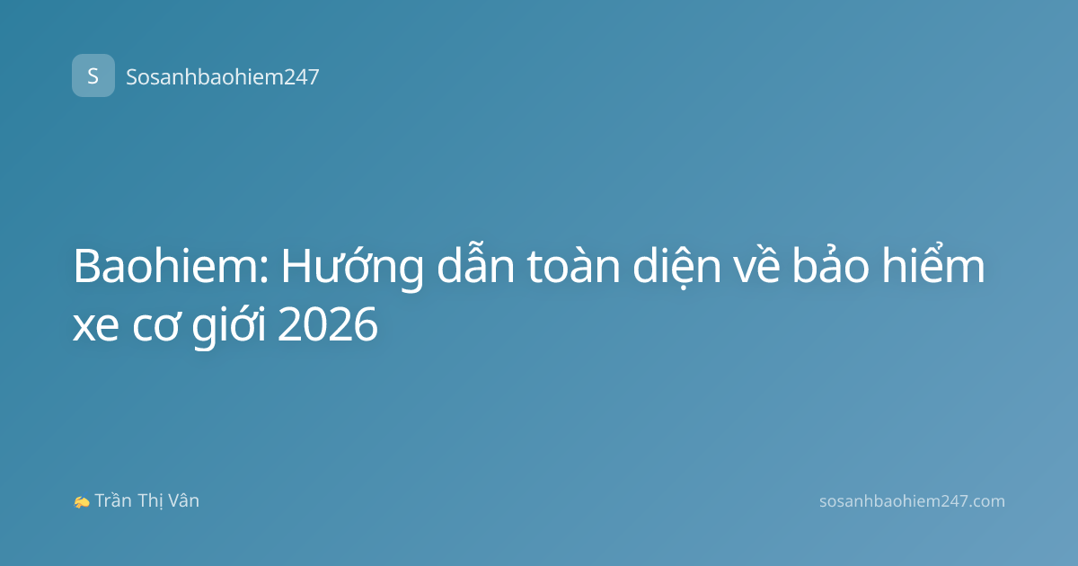 Baohiem: Hướng dẫn toàn diện về bảo hiểm xe cơ giới 2026