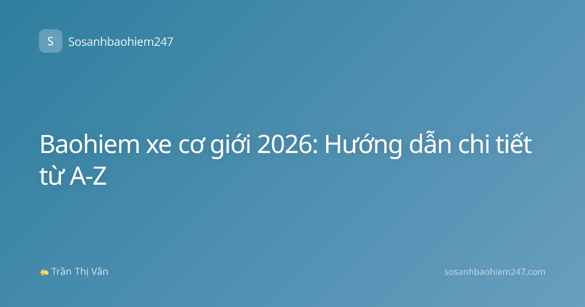 Baohiem xe cơ giới 2026: Hướng dẫn chi tiết từ A-Z