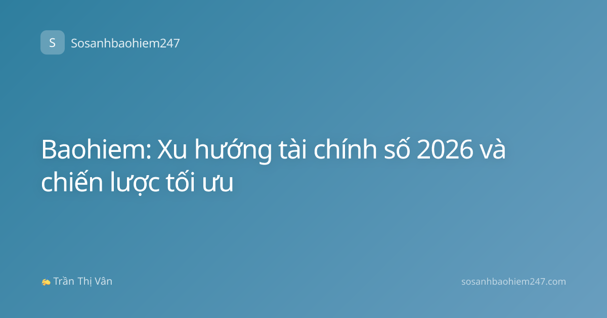 Baohiem: Xu hướng tài chính số 2026 và chiến lược tối ưu